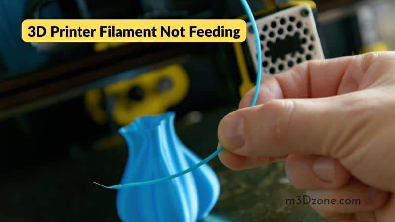 3D Printer Filament Not Feeding