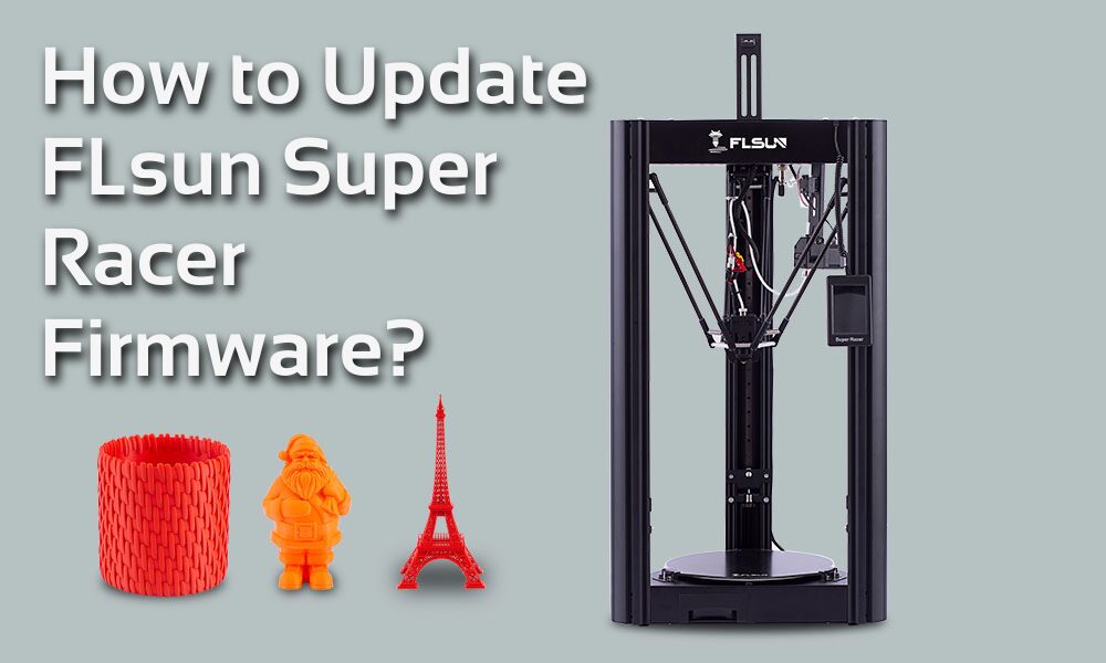 How to Update FLSUN Super Racer Firmware?